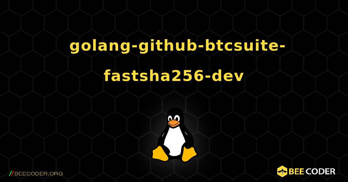 如何安装 golang-github-btcsuite-fastsha256-dev . Linux