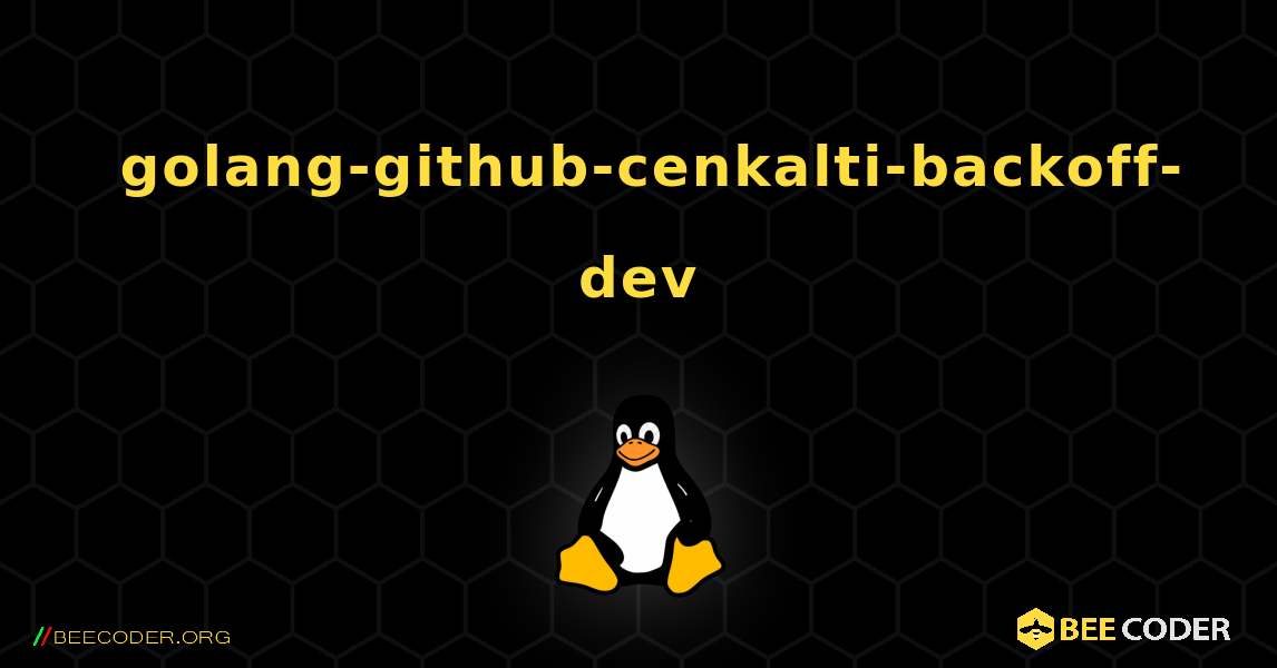 如何安装 golang-github-cenkalti-backoff-dev . Linux