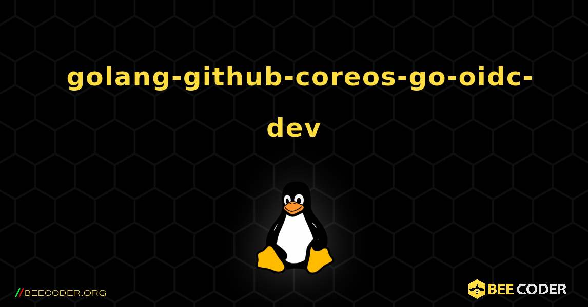 如何安装 golang-github-coreos-go-oidc-dev . Linux