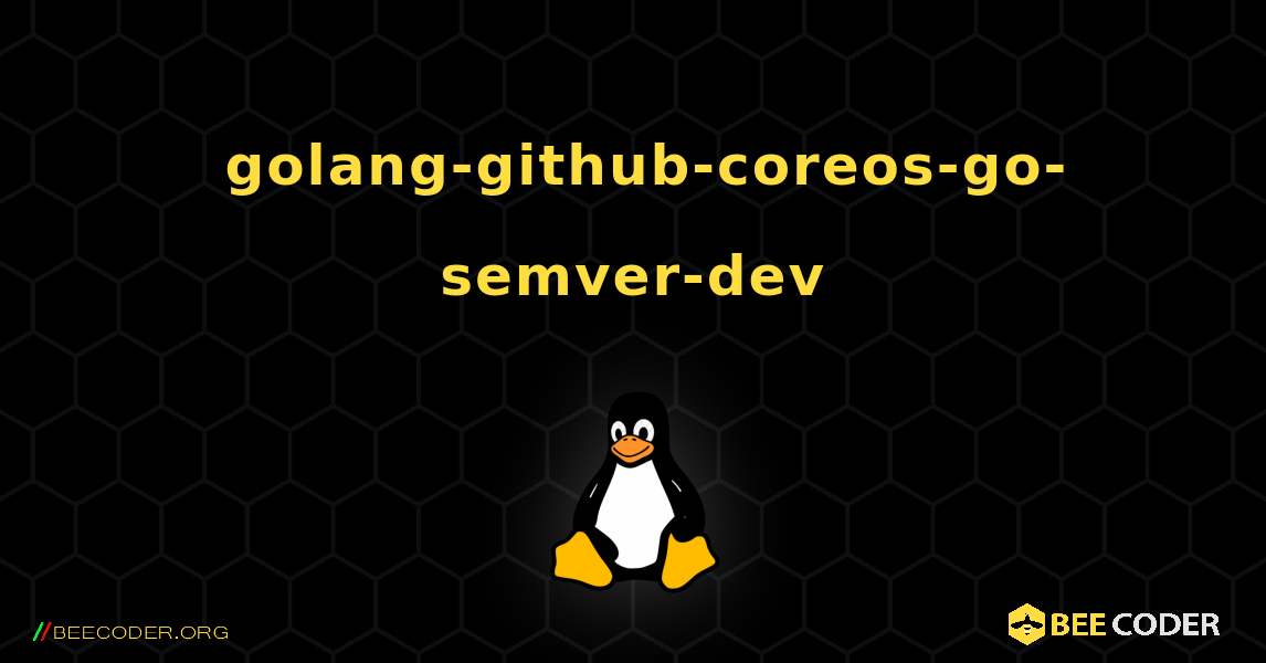 如何安装 golang-github-coreos-go-semver-dev . Linux