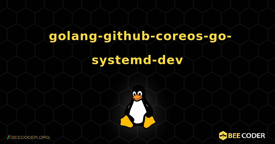 如何安装 golang-github-coreos-go-systemd-dev . Linux