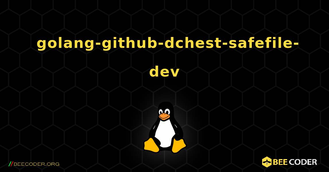 如何安装 golang-github-dchest-safefile-dev . Linux