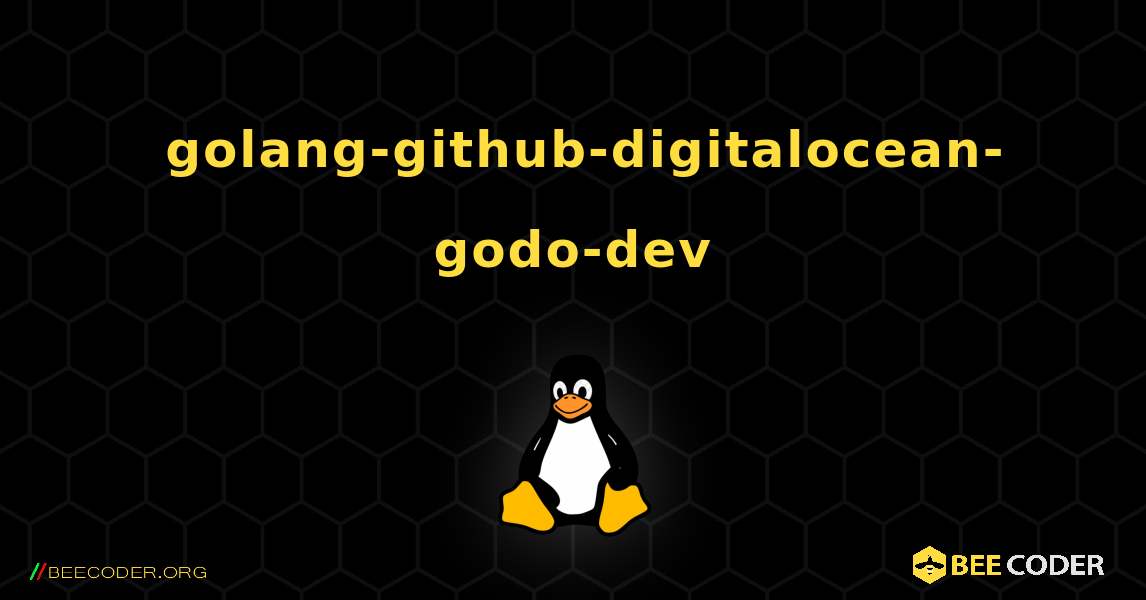 如何安装 golang-github-digitalocean-godo-dev . Linux