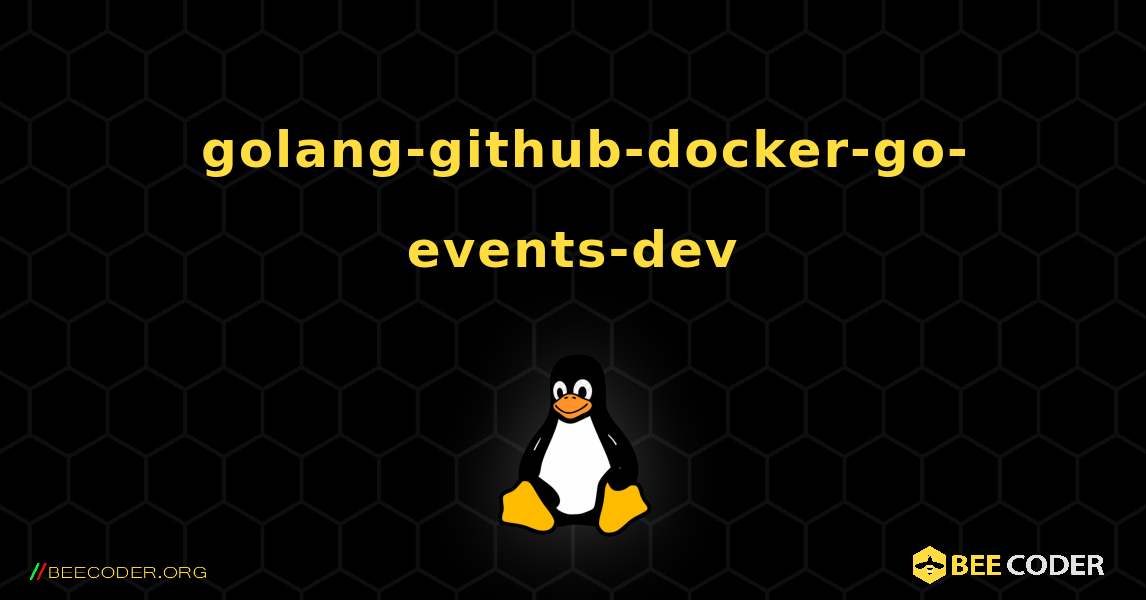 如何安装 golang-github-docker-go-events-dev . Linux