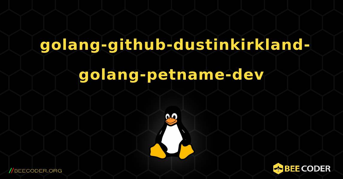 如何安装 golang-github-dustinkirkland-golang-petname-dev . Linux