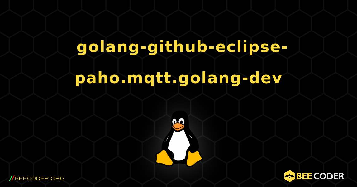如何安装 golang-github-eclipse-paho.mqtt.golang-dev . Linux