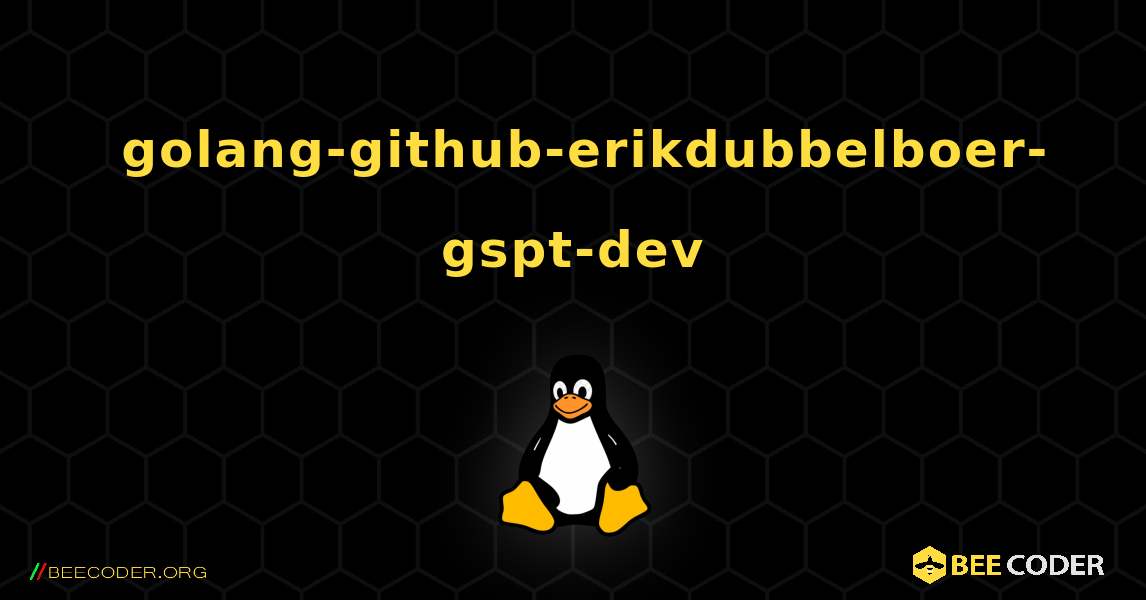 如何安装 golang-github-erikdubbelboer-gspt-dev . Linux