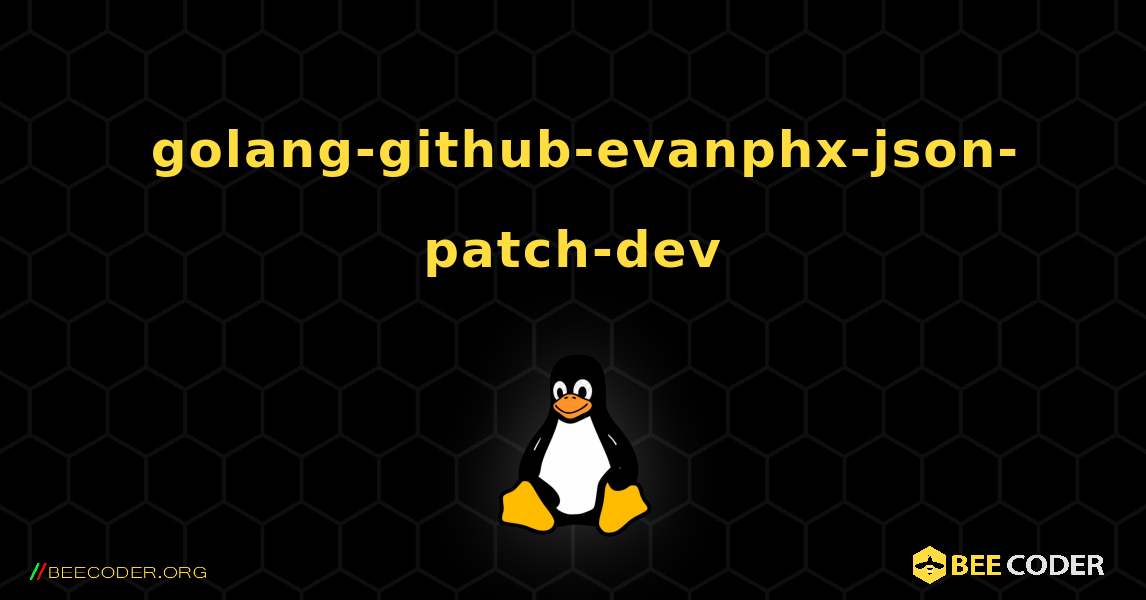 如何安装 golang-github-evanphx-json-patch-dev . Linux