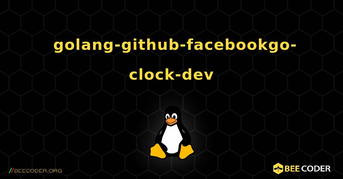 如何安装 golang-github-facebookgo-clock-dev . Linux