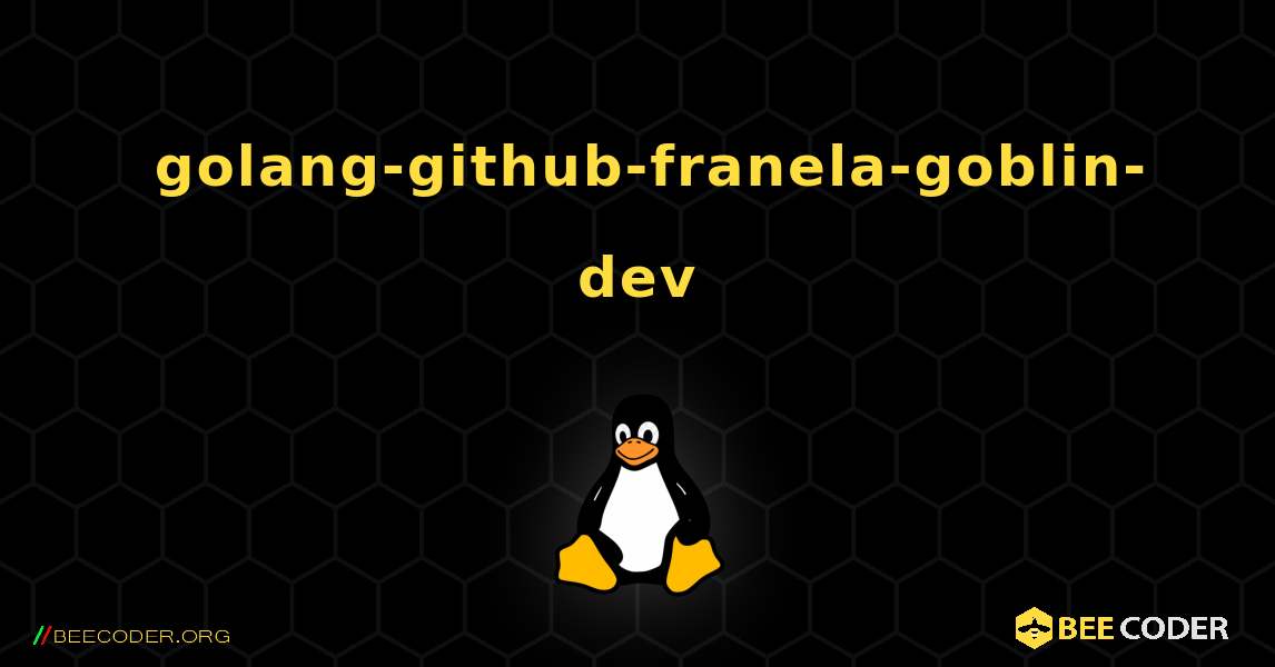 如何安装 golang-github-franela-goblin-dev . Linux