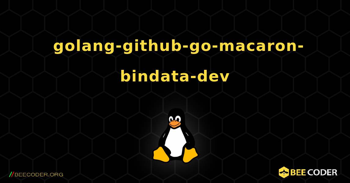 如何安装 golang-github-go-macaron-bindata-dev . Linux