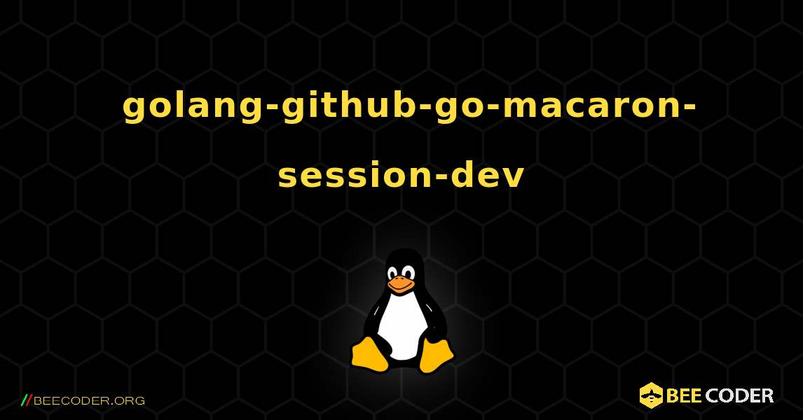 如何安装 golang-github-go-macaron-session-dev . Linux