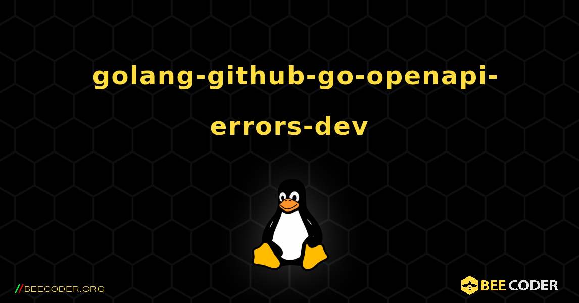 如何安装 golang-github-go-openapi-errors-dev . Linux