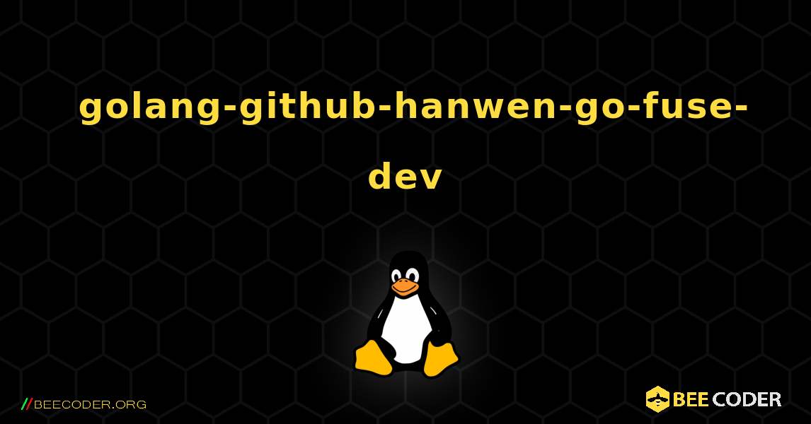 如何安装 golang-github-hanwen-go-fuse-dev . Linux