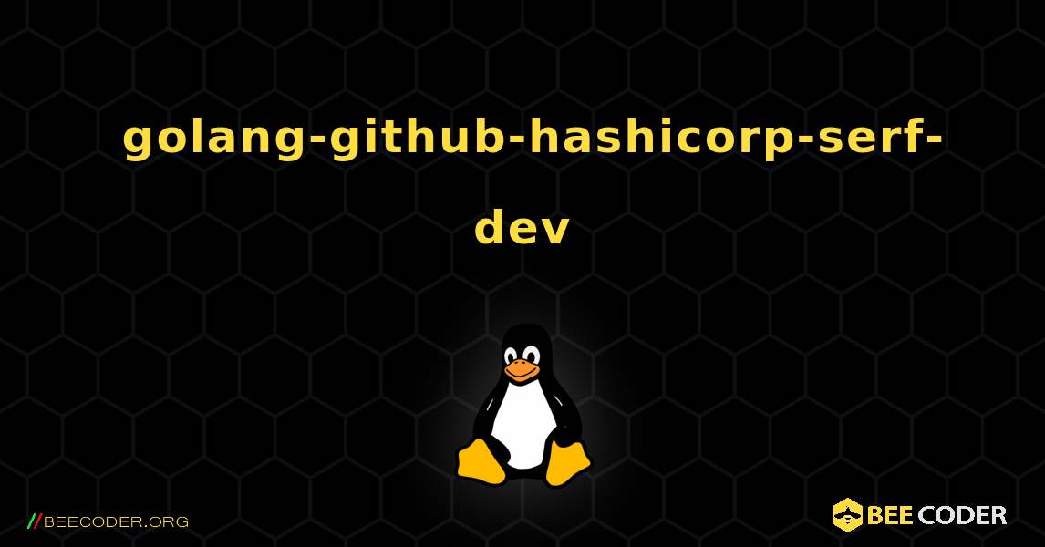 如何安装 golang-github-hashicorp-serf-dev . Linux