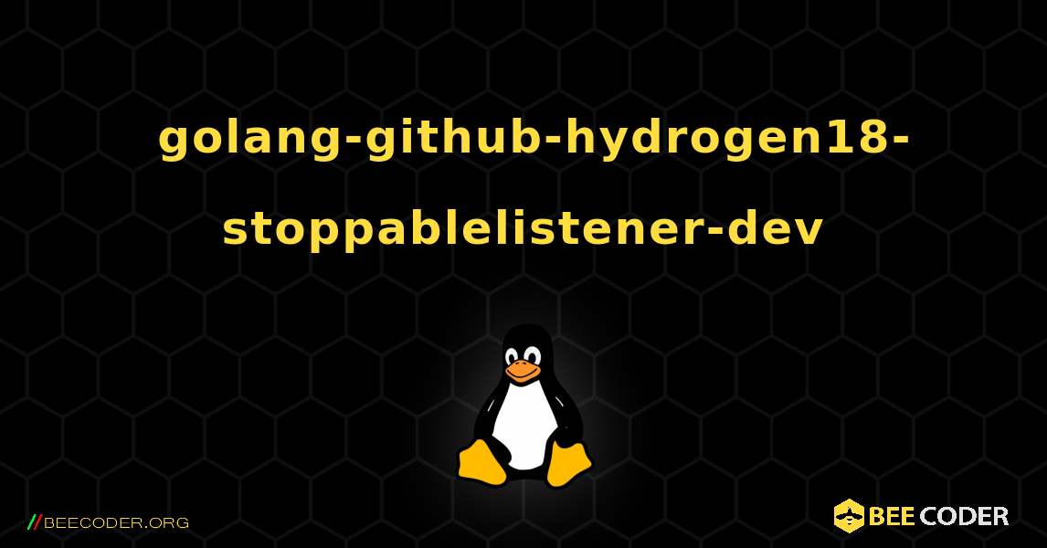 如何安装 golang-github-hydrogen18-stoppablelistener-dev . Linux