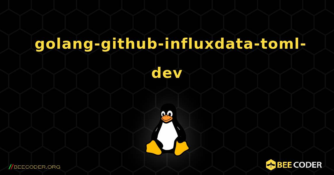 如何安装 golang-github-influxdata-toml-dev . Linux