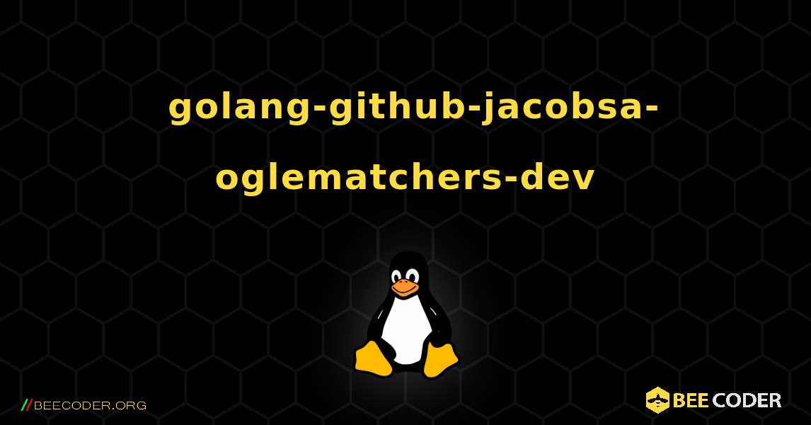 如何安装 golang-github-jacobsa-oglematchers-dev . Linux