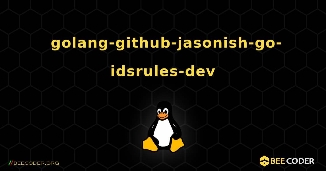 如何安装 golang-github-jasonish-go-idsrules-dev . Linux