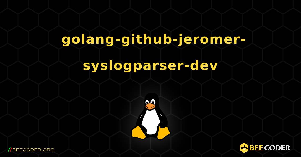 如何安装 golang-github-jeromer-syslogparser-dev . Linux