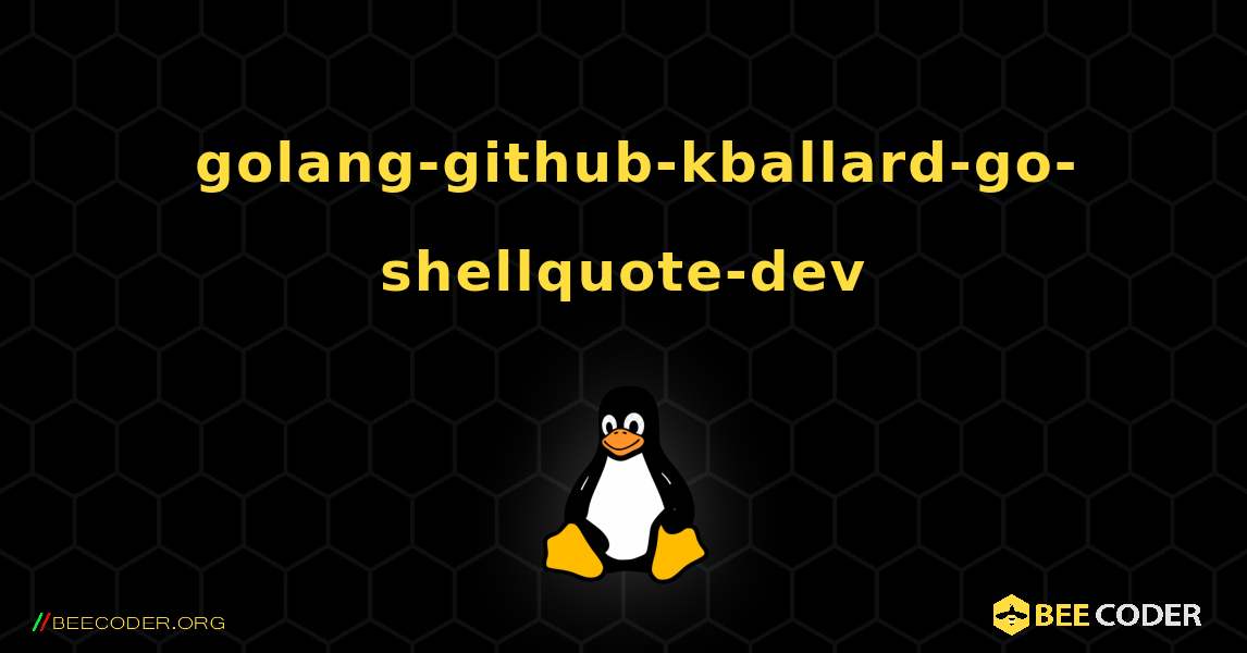 如何安装 golang-github-kballard-go-shellquote-dev . Linux