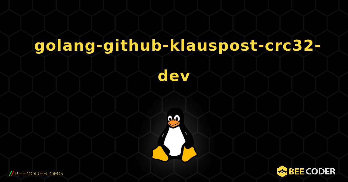 如何安装 golang-github-klauspost-crc32-dev . Linux