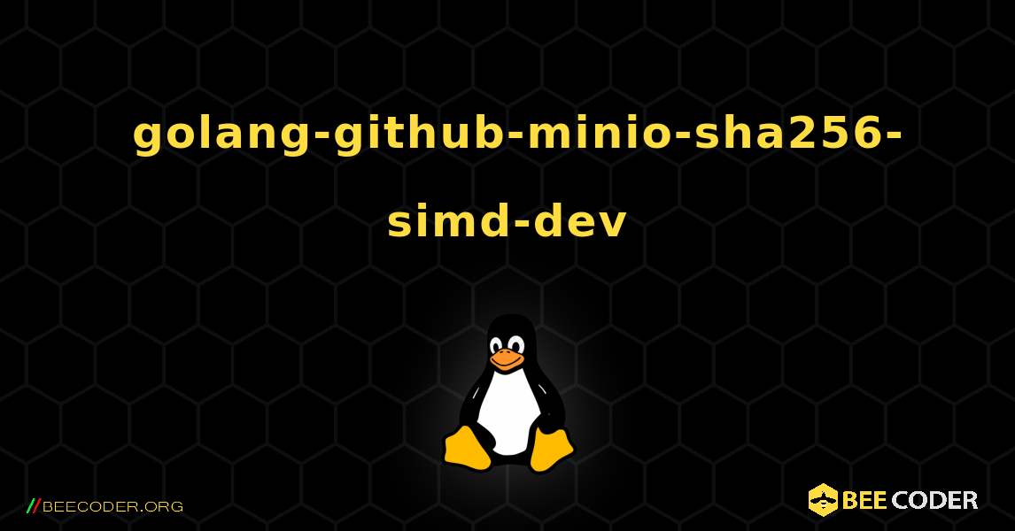 如何安装 golang-github-minio-sha256-simd-dev . Linux