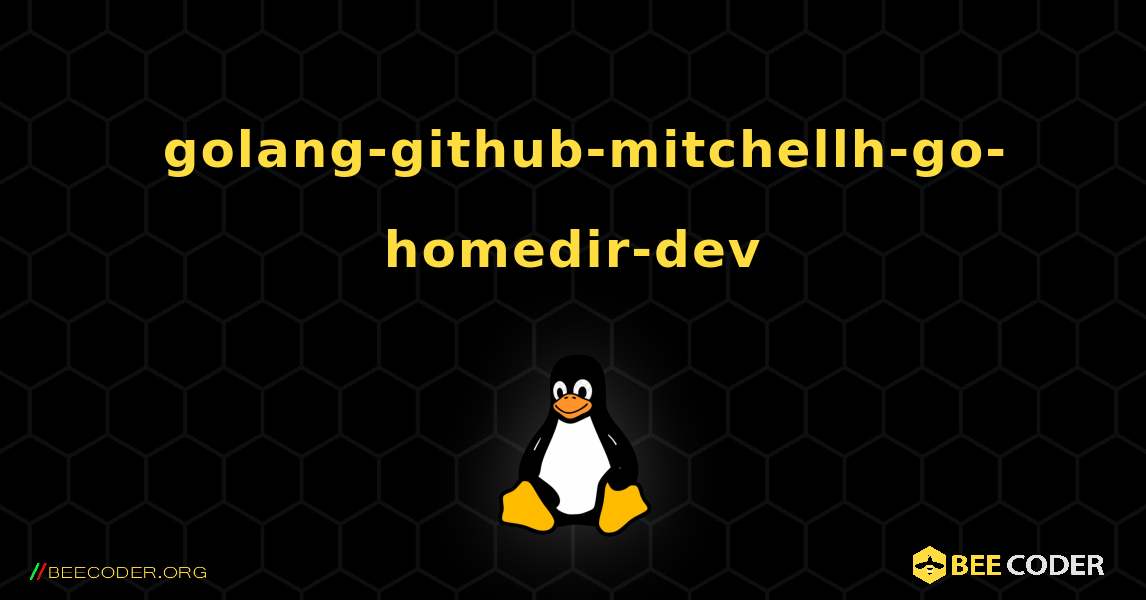 如何安装 golang-github-mitchellh-go-homedir-dev . Linux