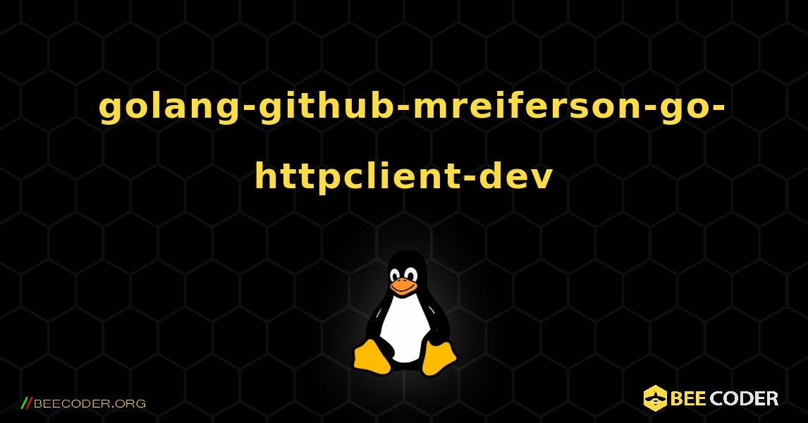 如何安装 golang-github-mreiferson-go-httpclient-dev . Linux