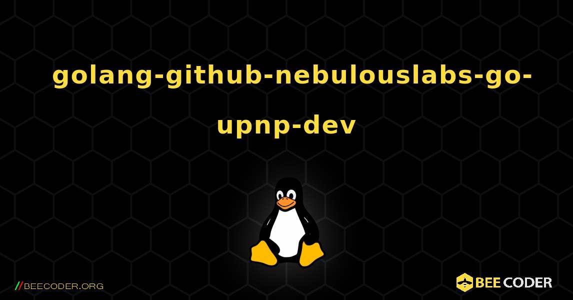 如何安装 golang-github-nebulouslabs-go-upnp-dev . Linux
