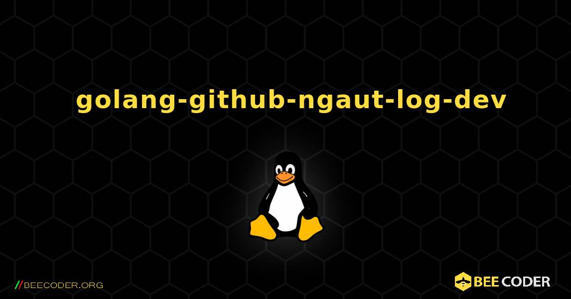 如何安装 golang-github-ngaut-log-dev . Linux