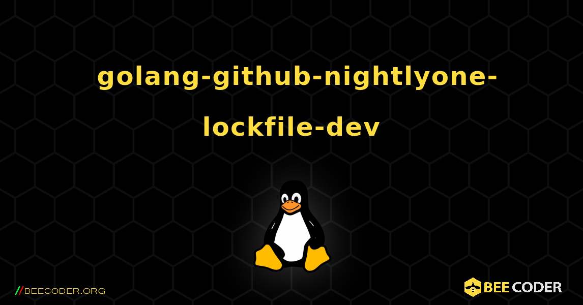 如何安装 golang-github-nightlyone-lockfile-dev . Linux
