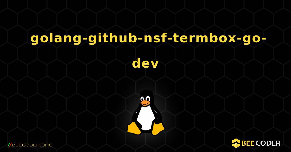 如何安装 golang-github-nsf-termbox-go-dev . Linux