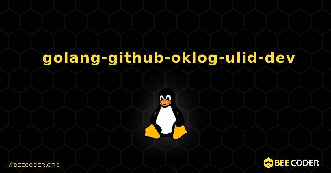 如何安装 golang-github-oklog-ulid-dev . Linux