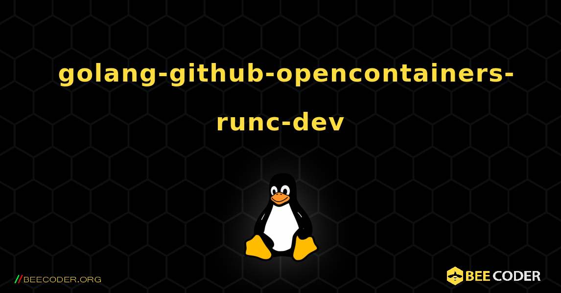 如何安装 golang-github-opencontainers-runc-dev . Linux