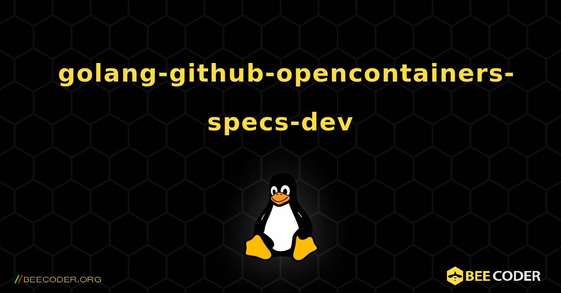 如何安装 golang-github-opencontainers-specs-dev . Linux