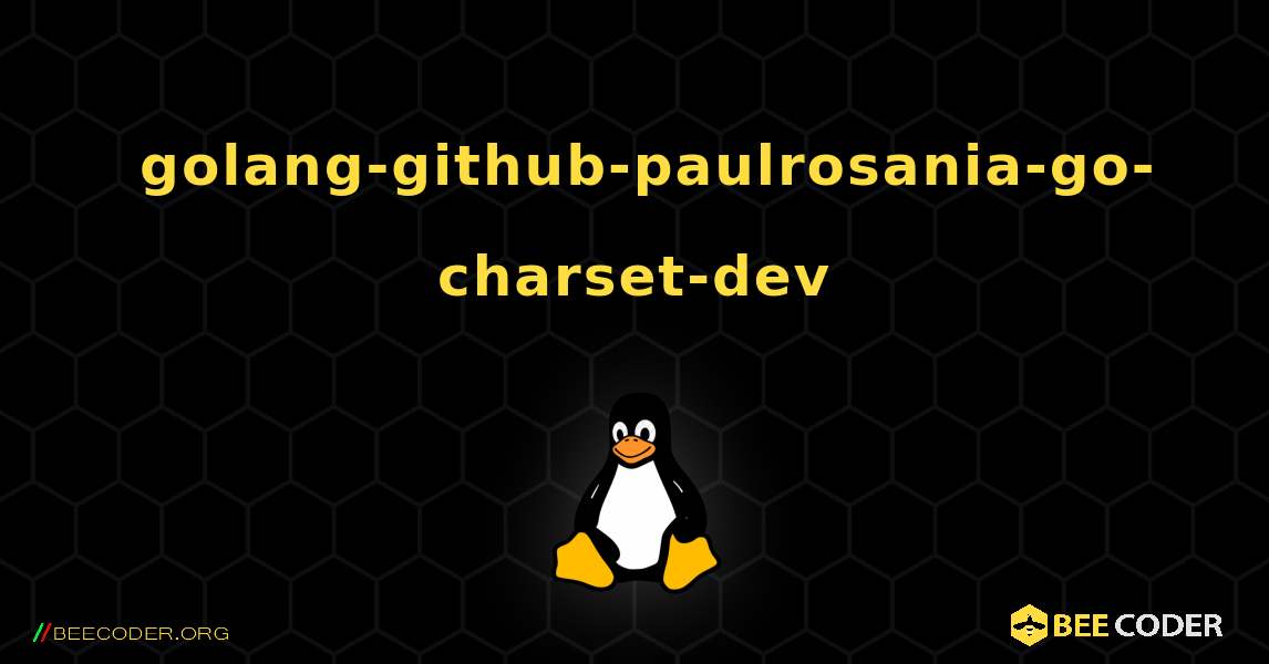 如何安装 golang-github-paulrosania-go-charset-dev . Linux