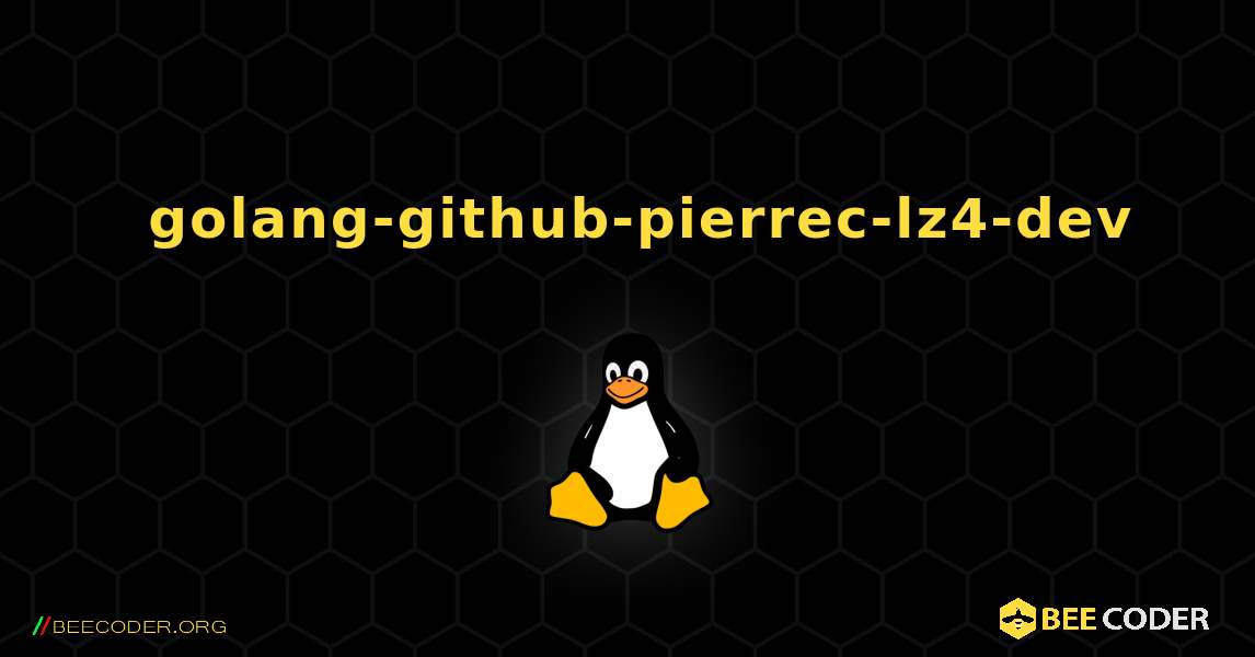 如何安装 golang-github-pierrec-lz4-dev . Linux