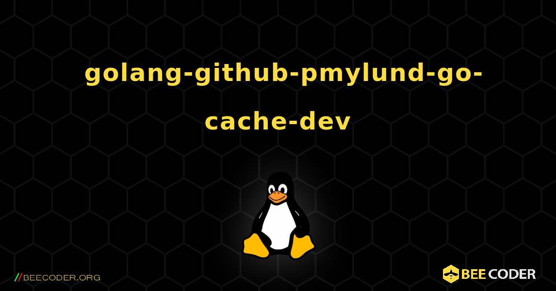 如何安装 golang-github-pmylund-go-cache-dev . Linux