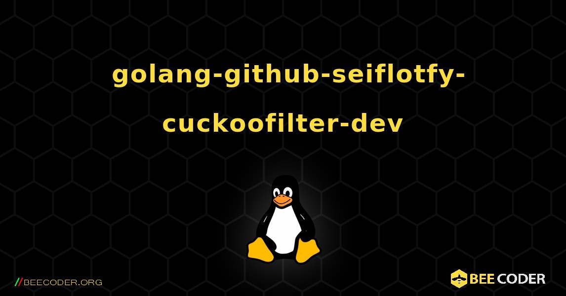 如何安装 golang-github-seiflotfy-cuckoofilter-dev . Linux