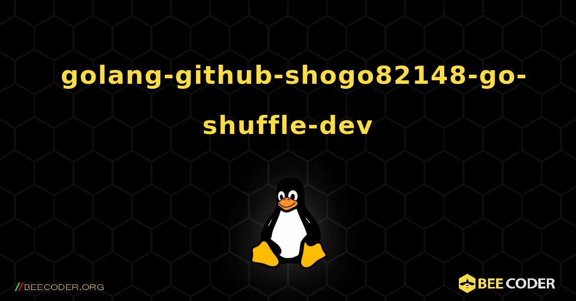 如何安装 golang-github-shogo82148-go-shuffle-dev . Linux