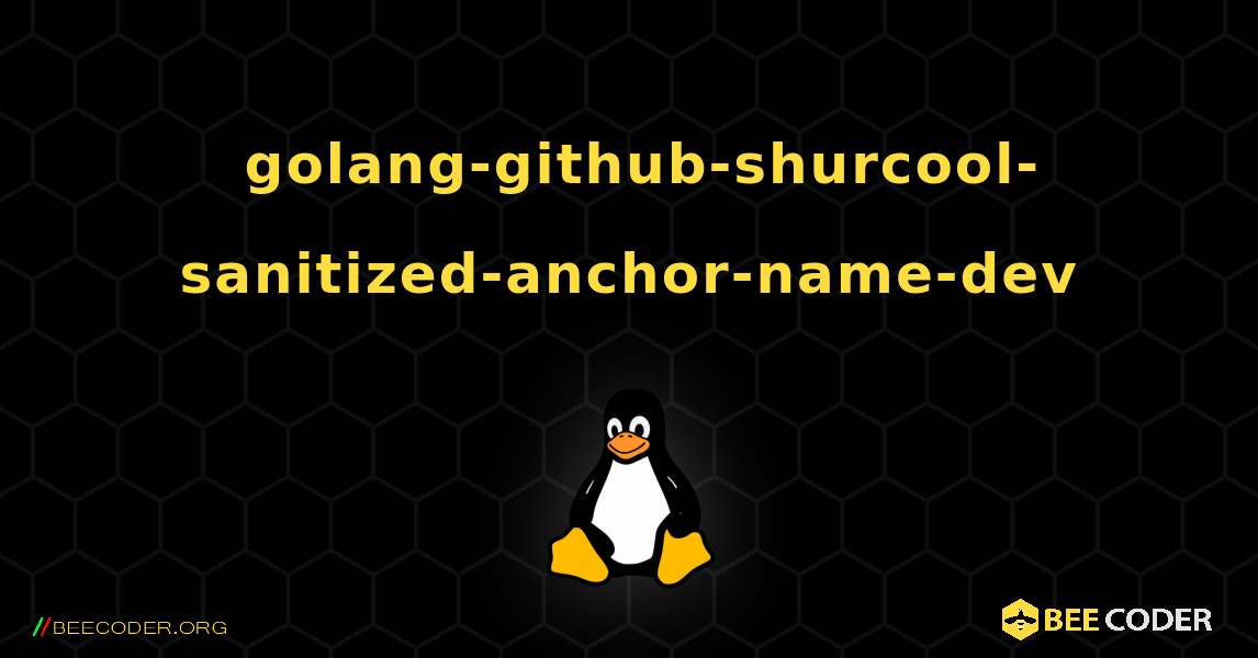 如何安装 golang-github-shurcool-sanitized-anchor-name-dev . Linux