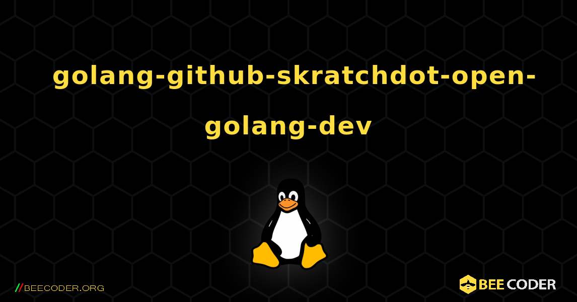 如何安装 golang-github-skratchdot-open-golang-dev . Linux