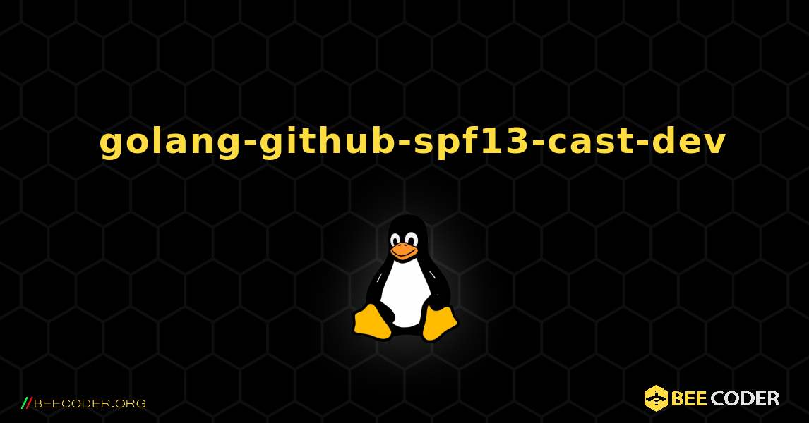 如何安装 golang-github-spf13-cast-dev . Linux