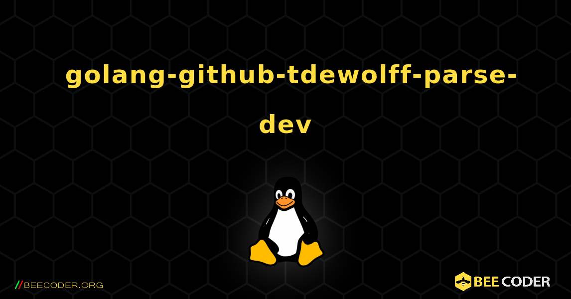 如何安装 golang-github-tdewolff-parse-dev . Linux