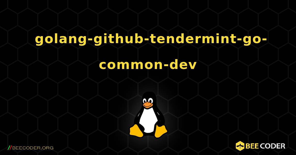 如何安装 golang-github-tendermint-go-common-dev . Linux