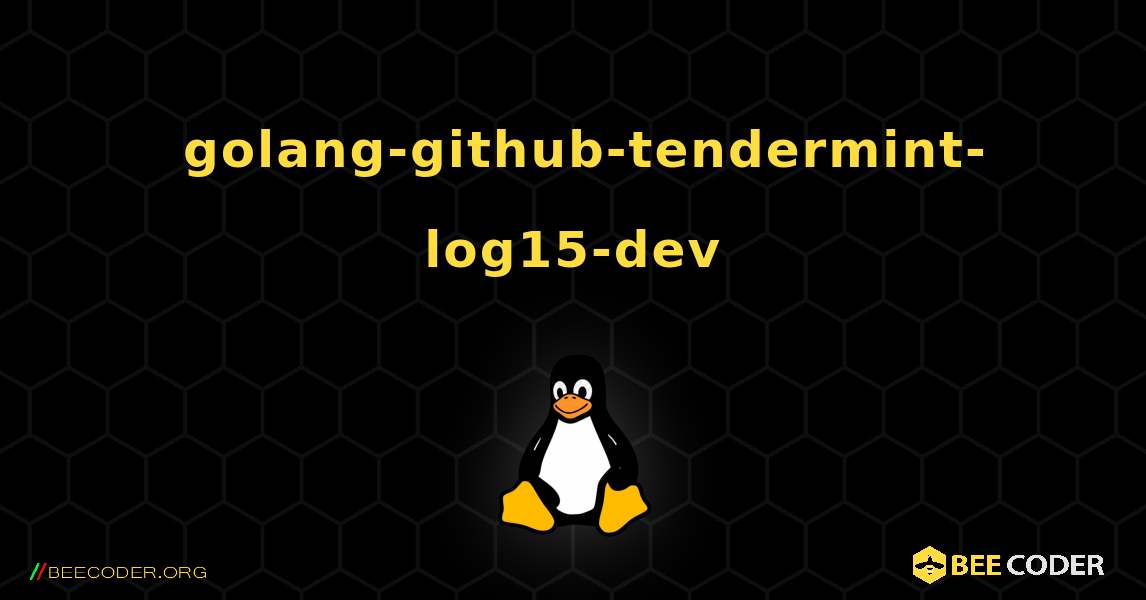 如何安装 golang-github-tendermint-log15-dev . Linux