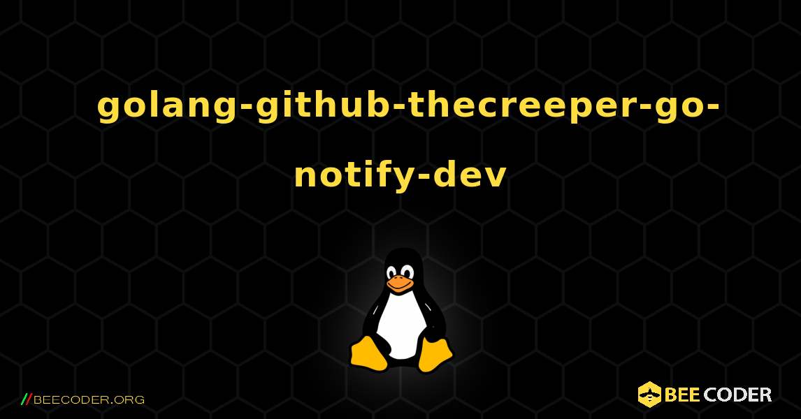 如何安装 golang-github-thecreeper-go-notify-dev . Linux