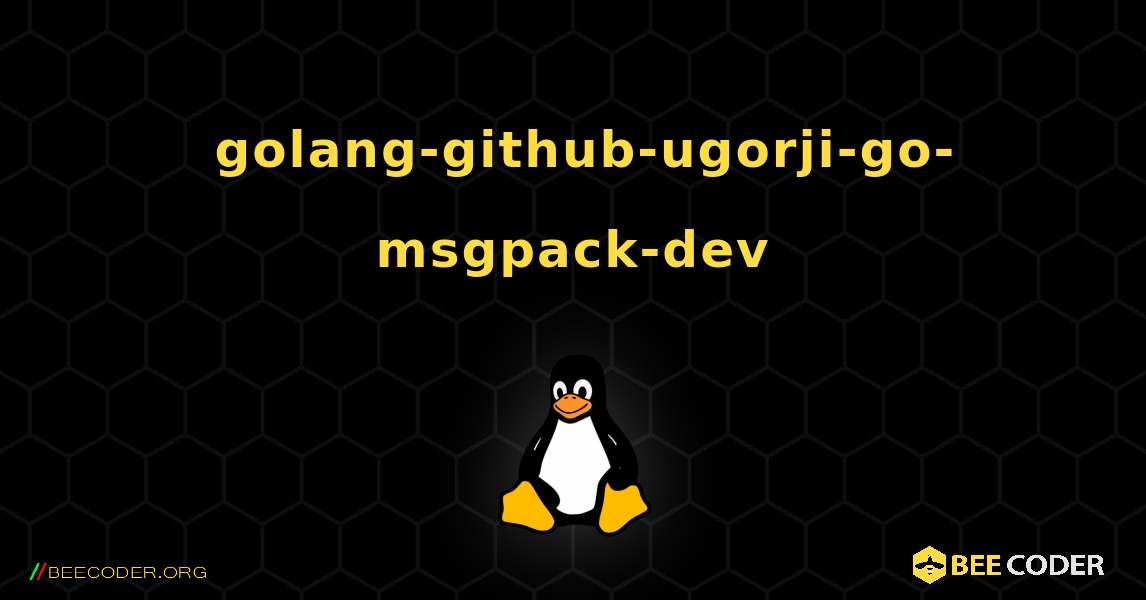 如何安装 golang-github-ugorji-go-msgpack-dev . Linux