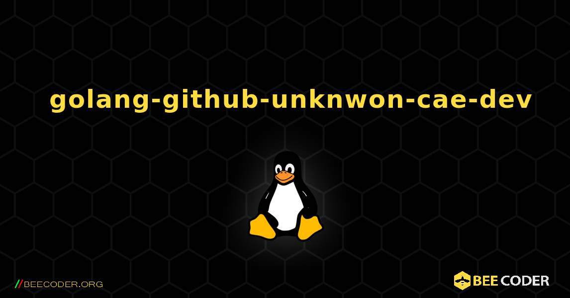 如何安装 golang-github-unknwon-cae-dev . Linux